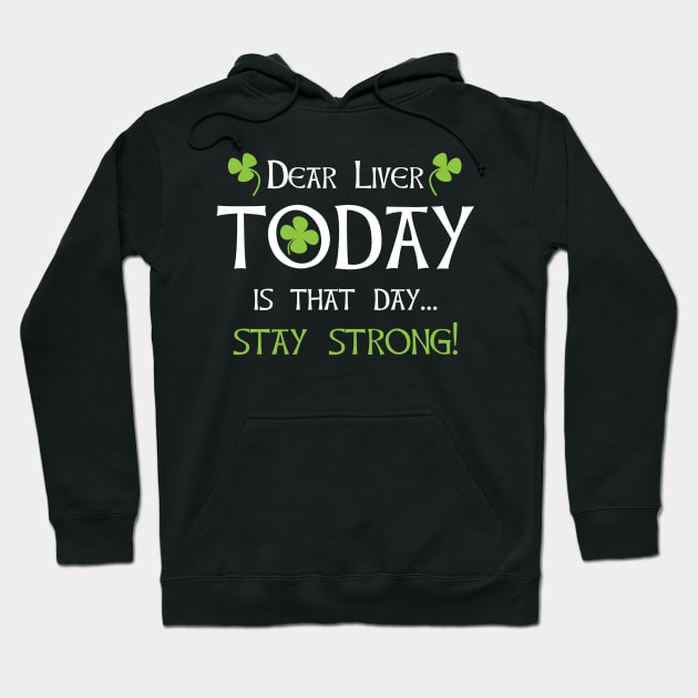 Dear Liver Today is That Day Stay Strong Hoodie by Xeire